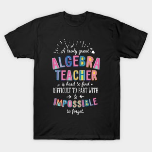 A truly Great Algebra Teacher Gift - Impossible to forget T-Shirt